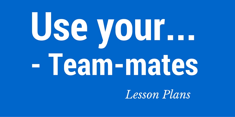 Use your team-mates